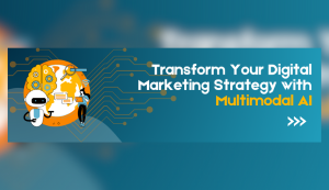 Transform Your Digital Marketing Strategy with Multimodal AI 6